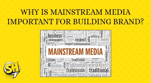 mainstream media Important for building brand